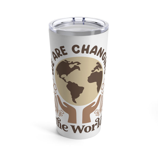 We are Changing the World Tumbler 20oz