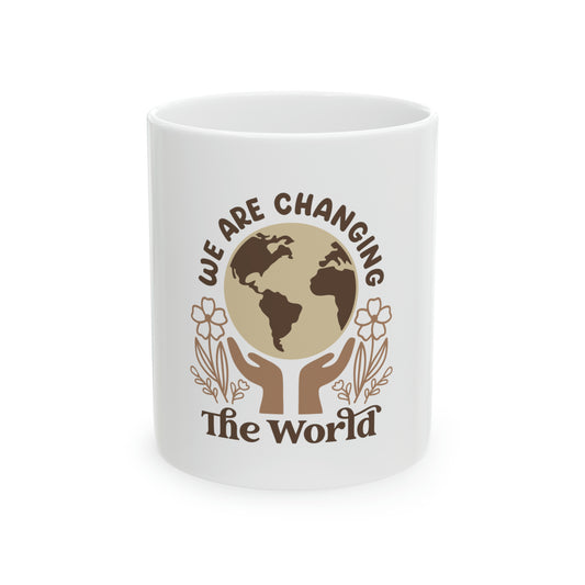 We are Changing the World Ceramic Mug, 11oz