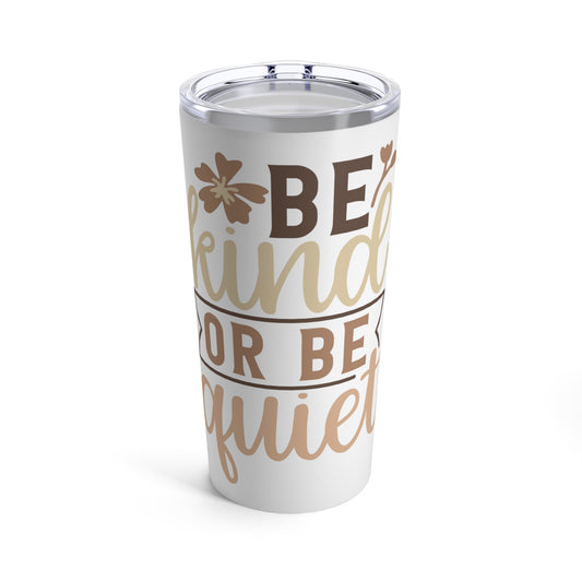 Be Kind and Be Quiet Tumbler 20oz