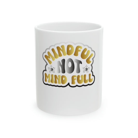 Mindful not Mind Full Ceramic Mug, 11oz