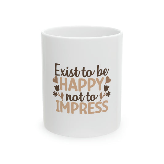 Exist to be Happy Ceramic Mug, 11oz